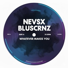 NEVSX x BLUSCRNZ - Whatever Makes You | FREE DOWNLOAD