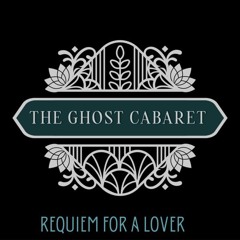 The ghost cabaret - Requiem for a Lover