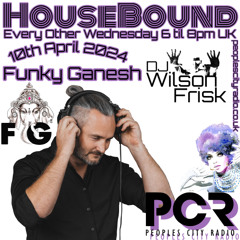 HouseBound - 10th April 2024 .. Ft. Funky Ganesh