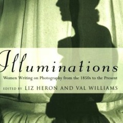 [GET] KINDLE PDF EBOOK EPUB Illuminations: Women Writing on Photography From the 1850