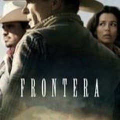 Frontera (2014) FilmsComplets Mp4 ALL ENGLISH SUBTITLE 590208