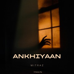 Ankhiyaan 2.0 | MITRAZ | 4AM LOFI