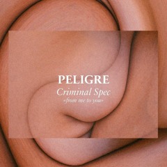 PELIGRE - Criminal Spec (From Me To You)