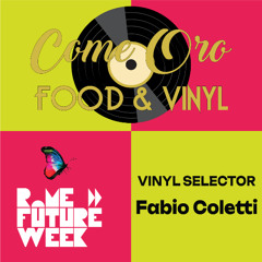 Come Oro Food & Vinyl RomeFutureWeek2025 (20.09.25)- Vinyl Selector FABIO COLETTI