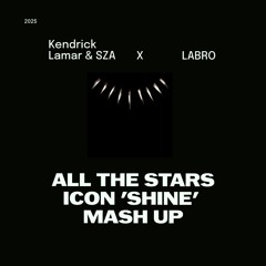 Kendrick Lamar & SZA X LABRO -All The Stars(Icon 'Shine' Mash Up)