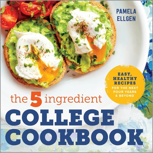 Read The 5-Ingredient College Cookbook: Easy, Healthy Recipes for the Next
