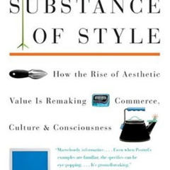 [Free] EPUB 📧 The Substance of Style: How the Rise of Aesthetic Value Is Remaking Co