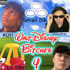 Disney Bitches 4 [feat. Cannoli, Tike, Small Dik, Goofy Ahh Boi] (Prod Haven Beats)