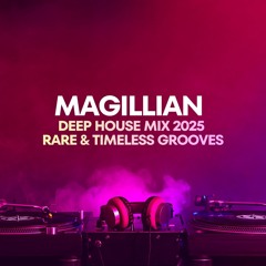 Deep House Mix 2025 | Rare & Timeless Grooves by Magillan