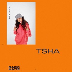 RADIO MATTE (LIVE) FT. TSHA - VOL. 18
