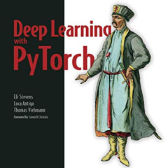 Read KINDLE 📝 Deep Learning with PyTorch: Build, train, and tune neural networks usi