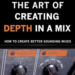 View [KINDLE PDF EBOOK EPUB] The Art of Creating Depth in a Mix (The Art Of Mixing Book 4) by  Thoma