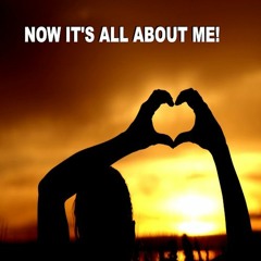 NOW IT'S ALL ABOUT ME!