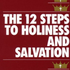 ACCESS EPUB 📂 The Twelve Steps to Holiness and Salvation by  St. Alphonsus Liguori E