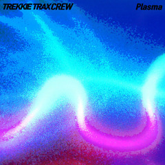 TREKKIE TRAX CREW - Plasma