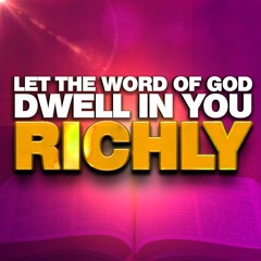 Let The Word Of Christ Dwell In You Richly