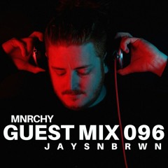 MNRCHY Guest Mix 096 // JAYSNBRWN