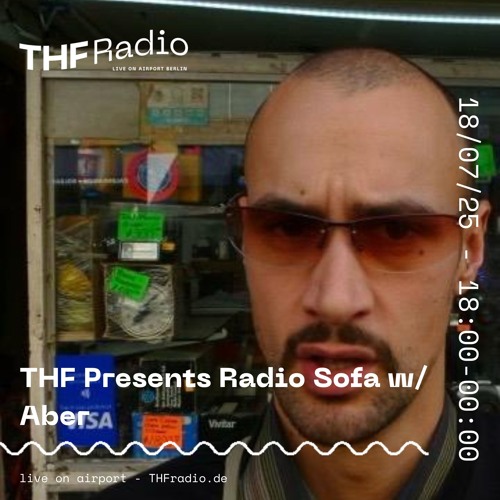THF Presents : Radio Sofa w/ Aber // 18.07.25