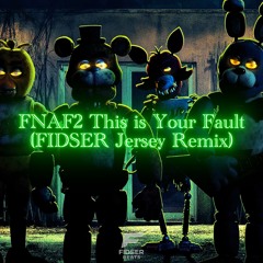 FNAF2 This is Your Fault (FIDSER Jersey Remix)