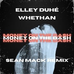 Elley Duhé & Whethan - Money on the Dash (Sean Mack Remix)