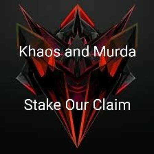 Khaos and Murda- Stake Our Claim