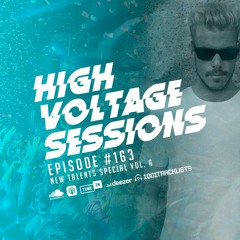 High Voltage Sessions - Episode #163 (New Talents Special Vol. 6)