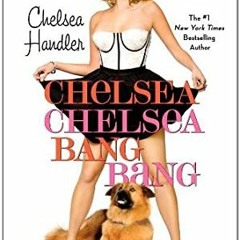 =[ Chelsea Chelsea Bang Bang by Chelsea Handler