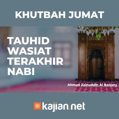 Khutbah Jumat - TAUHID WASIAT TERAKHIR NABI MUHAMMAD - Ahmad Zainuddin Al Banjary