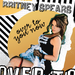 Britney Spears - Over to You Now/I'm a Slave 4 U (The Light Remix) [Mixed]