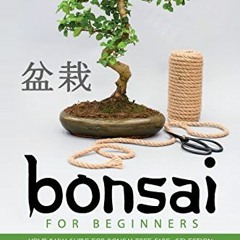 [GET] EBOOK 📫 Bonsai for Beginners Book: Your Daily Guide for Bonsai Tree Care, Sele