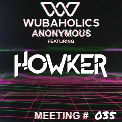 Wubaholics Anonymous (Meeting #035) ft. Howker