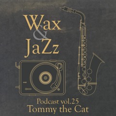 Wax & Jazz Podcast vol. 25 - Tommy The Cat [Cat In The Bag Records]