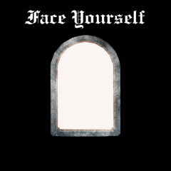 FACE YOURSELF