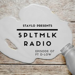 STAYLO PRESENTS SPLTMLK RADIO EPISODE 07 FT D-LOW