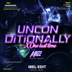 Unconditynally x One Last Time ( Ibel Edit x Arizz ) #Vip