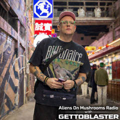 Aliens On Mushrooms Radio 088 with GETTOBLASTER
