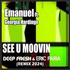 Emanuel ft. Georgia Hardinge - See U Moovin (Deep Fresh & Eric Faria Remix 2024)