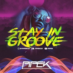 STAY IN GROOVE BY PIPEKDJ