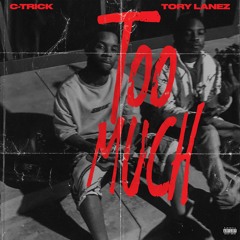 C-Trick - Too Much Ft Tory Lanez
