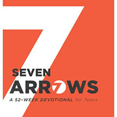 VIEW EPUB 📒 Seven Arrows: A 52-Week Devotional for Teens by  Matt Rogers &  Sarah Ro