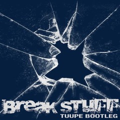 BREAK STUFF (TUUPE REMIX) (FREE DL)