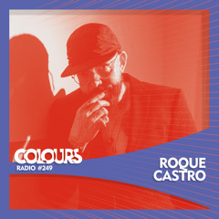 Colours Radio #249 - Roque Castro