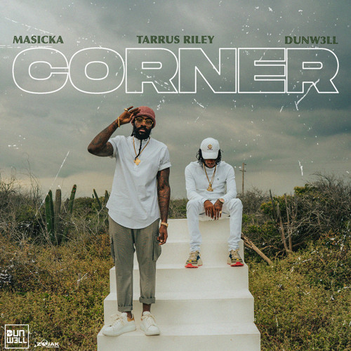 Masicka, Tarrus Riley, Dunw3ll - Corner