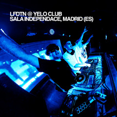 LFDTN — Yelo Club @ Sala Independance, Madrid [DJ SET]