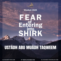 Khutbah: Fear of Entering into Shirk
