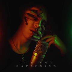 ITS NOT HAPPENING (Prod. Trunxks)