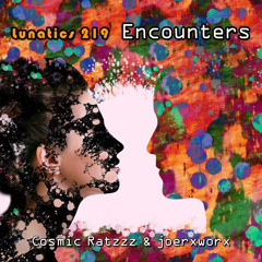 lunatics 219 / Encounters 👥/ Ratzzz & joerxworx