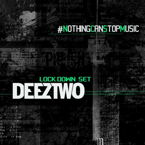 DEEZTWO // #NOTHINGCANSTOPMUSIC //              LOCK DOWN SET // 3/5/20