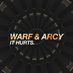 Warf and Arcy - It Hurts *FREE DOWNLOAD*