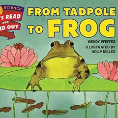Access PDF 💛 From Tadpole to Frog (Let's-Read-and-Find-Out Science 1) by  Wendy Pfef